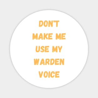 Dont make me use my warden voice Magnet